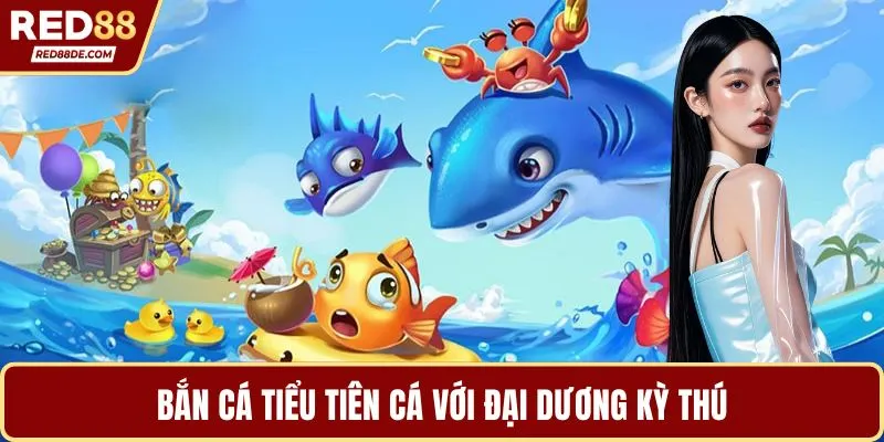 Bắn cá tiểu tiên cá với đại dương kỳ thú