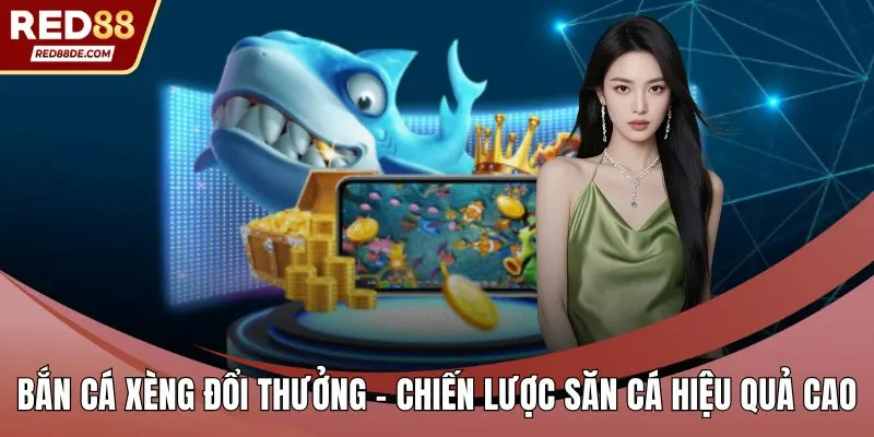 Bắn cá xèng đổi thưởng