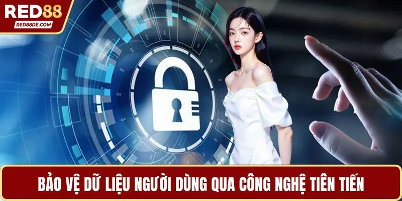 Bảo vệ dữ liệu người dùng qua công nghệ tiên tiến