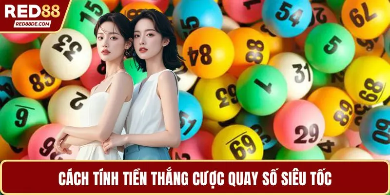 Cách tính tiền thắng cược quay số siêu tốc