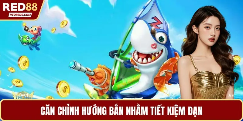 Căn chỉnh hướng bắn nhằm tiết kiệm đạn