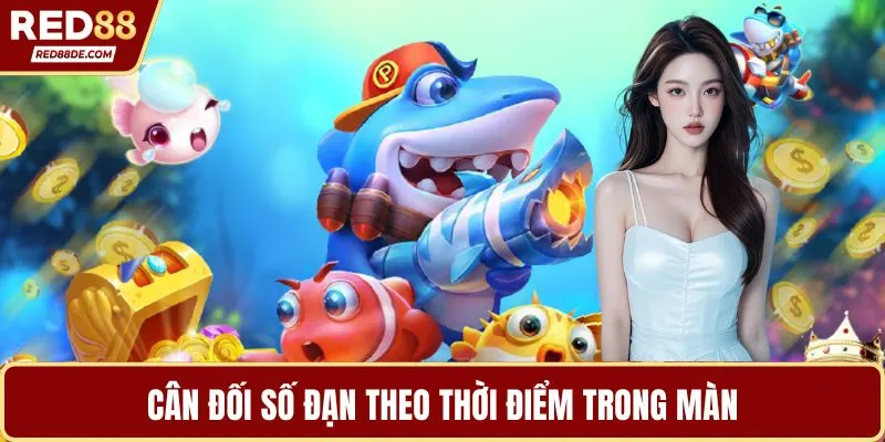 Cân đối số đạn theo thời điểm trong màn