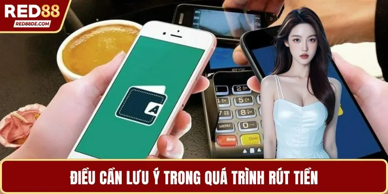 Điều cần lưu ý trong quá trình rút tiền