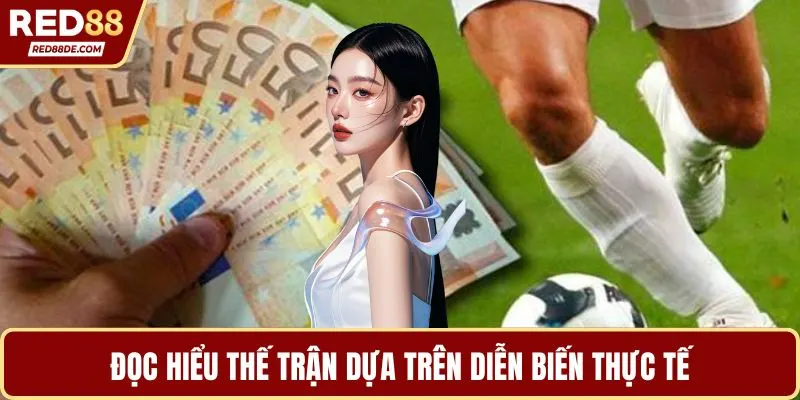Đọc hiểu thế trận dựa trên diễn biến thực tế