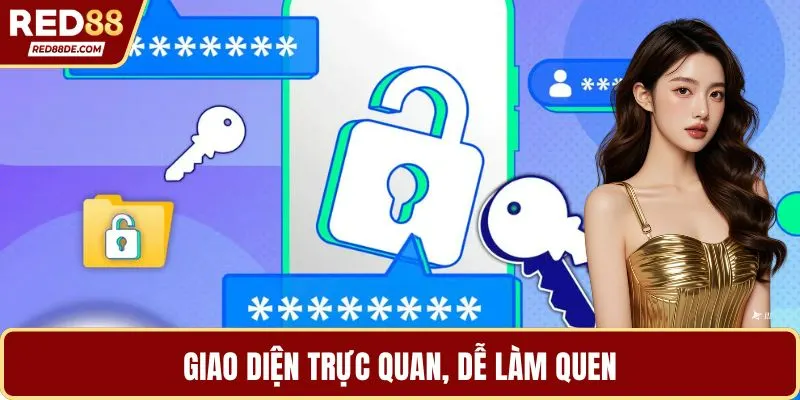 Giao diện trực quan, dễ làm quen