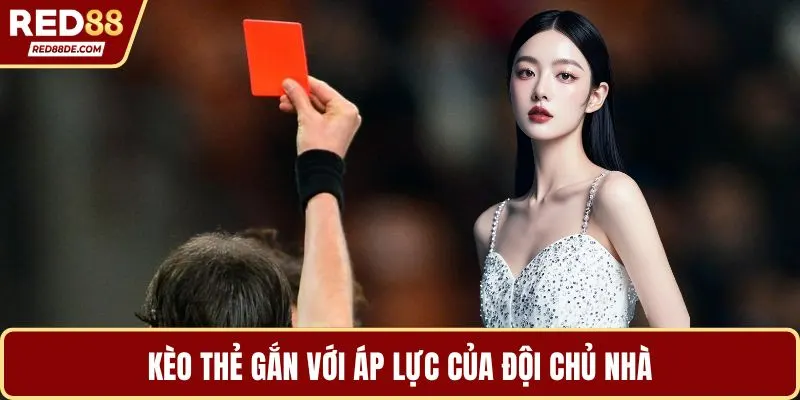 Kèo thẻ gắn với áp lực của đội chủ nhà