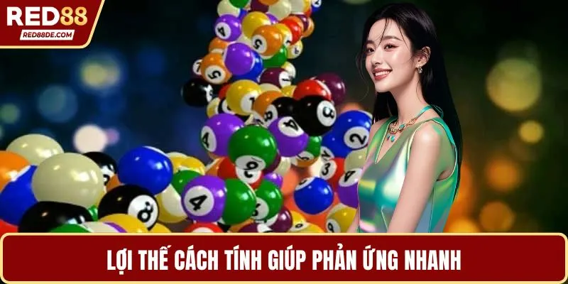 Lợi thế cách tính giúp phản ứng nhanh