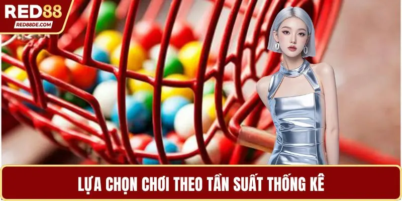 Lựa chọn chơi theo tần suất thống kê