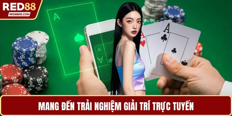 Mang đến trải nghiệm giải trí trực tuyến