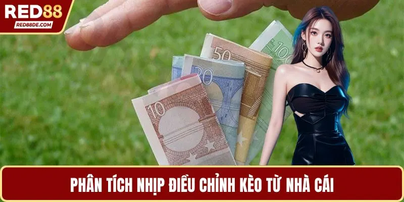 Phân tích nhịp điều chỉnh kèo từ nhà cái