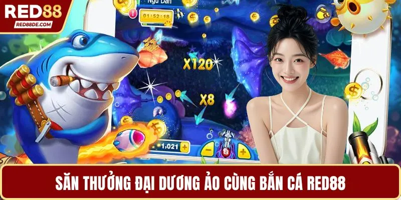 Săn thưởng đại dương ảo cùng bắn cá Red88