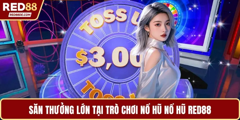 Săn thưởng lớn tại trò chơi nổ hũ nổ hũ Red88