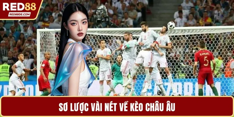 Sơ lược vài nét về kèo châu Âu