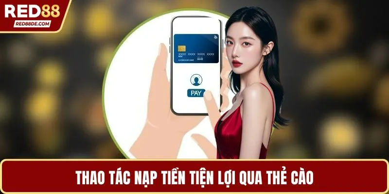 Thao tác nạp tiền tiện lợi qua thẻ cào