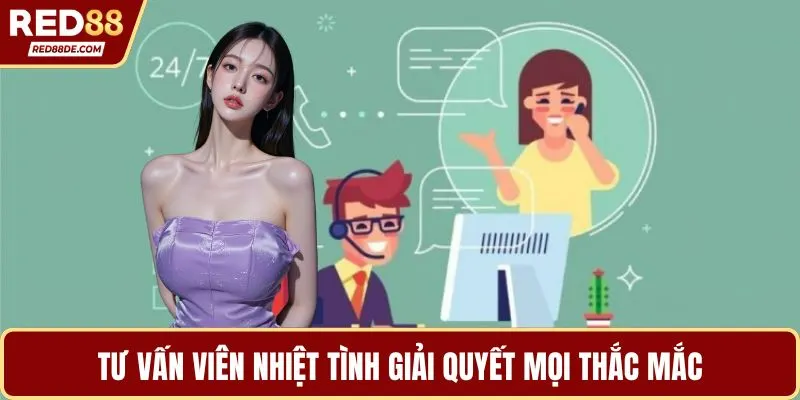 Tư vấn viên nhiệt tình giải quyết mọi thắc mắc