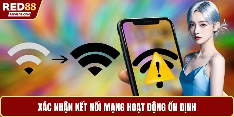 Xác nhận kết nối mạng hoạt động ổn định